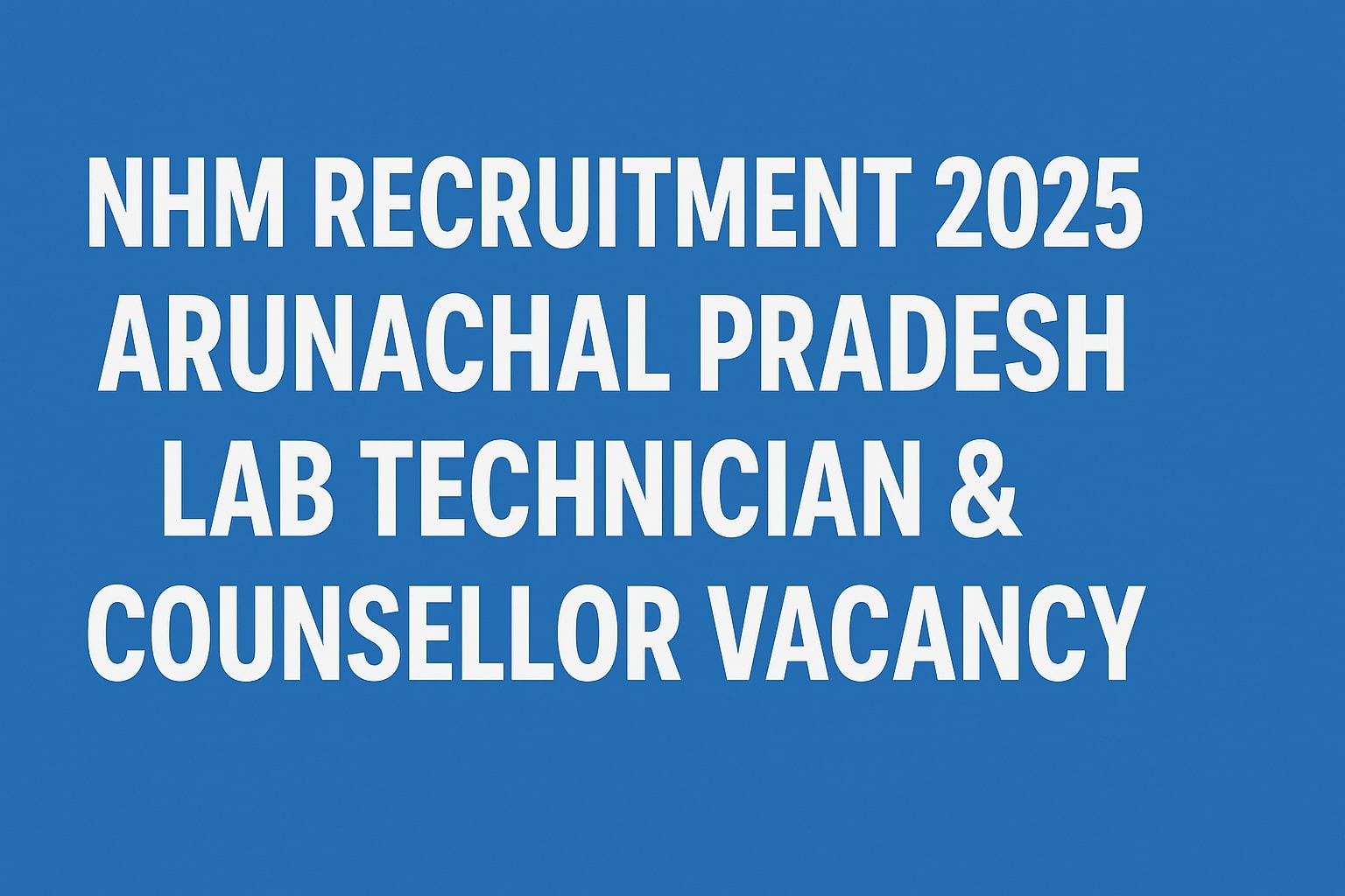 Job Vacancy: Laboratory Technician & Counsellor under NHM at Pakke Kessang, Arunachal Pradesh (2025)